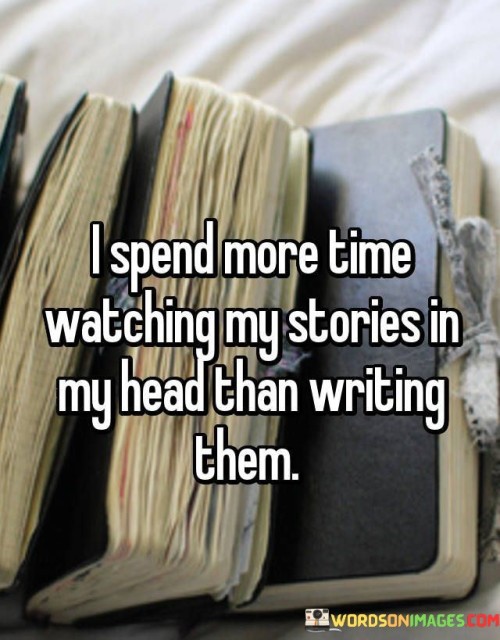 I-Spend-More-Time-Watching-My-Stories-In-My-Head-Quotes.jpeg