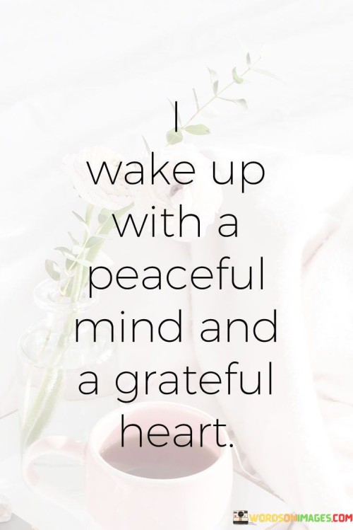 I-Wake-Up-With-A-Peaceful-Mind-And-A-Grateful-Heart-Quotes.jpeg