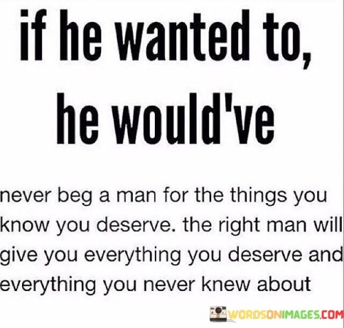 If He Wanted To He Would've Never Beg A Man For The Things You Quotes