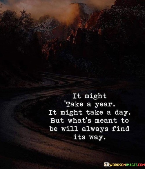 It Might Take A Year It Might Take A Day But What's Meant To Be Will Quotes
