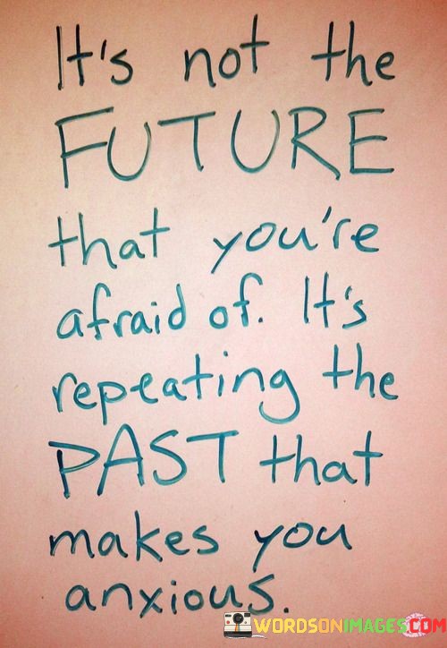 Its-Not-The-Future-That-Youre-Afraid-Of-Its-Repeating-Quotes.jpeg