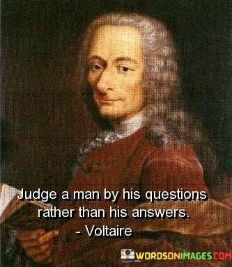 Judge-A-Man-By-His-Questions-Rather-Than-His-Answers-Quotes.jpeg