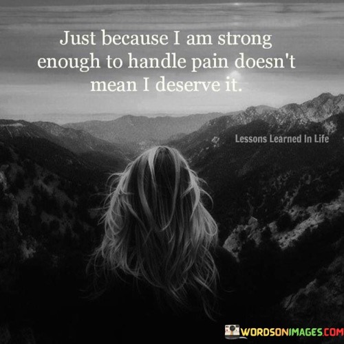 Just-Because-I-Am-Strong-Enough-To-Handle-Pain-Doesnt-Quotes.jpeg