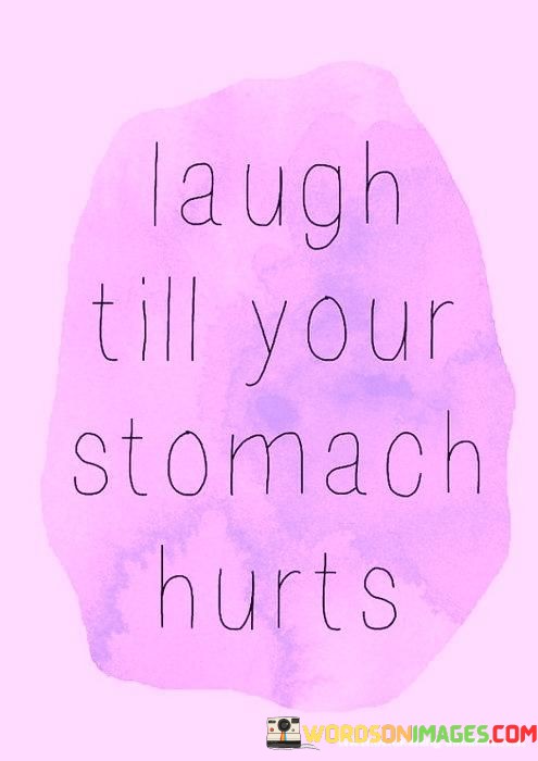 Laugh-Till-Your-Stomach-Hurts-Quotes.jpeg