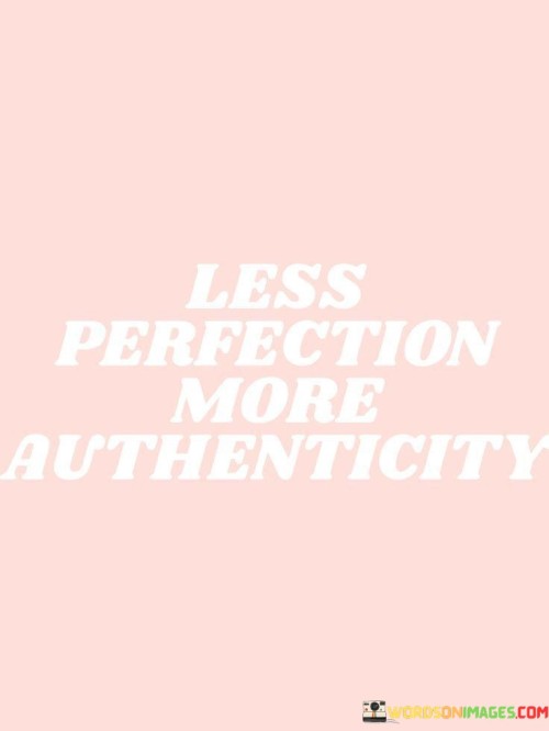 Less-Perfecton-More-Authenticity-Quotes.jpeg
