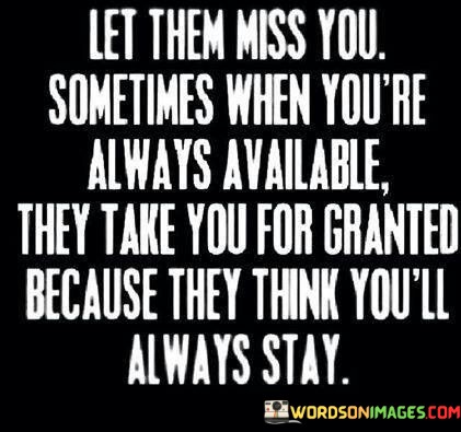 Let-Them-Miss-You-Sometimes-When-Youre-Always-Available-Quotes.jpeg