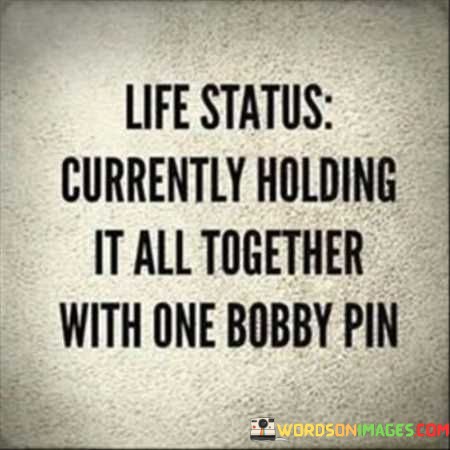 Life-Status-Currently-Holding-It-All-Together-With-One-Bobby-Quotes.jpeg