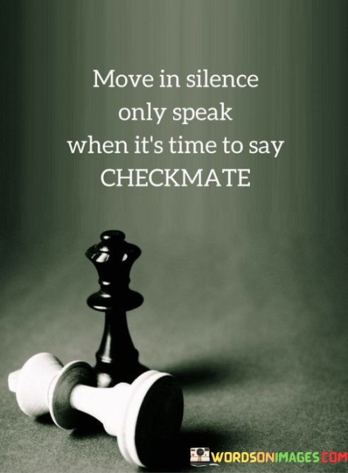 Move-In-Silence-Only-Speak-When-Its-Time-To-Say-Quotes.jpeg