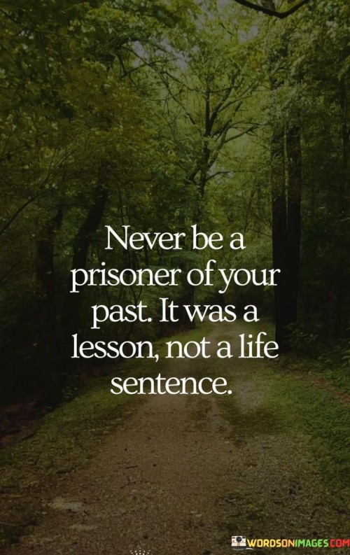 Never-Be-A-Prisoner-Of-Your-Past-It-Was-A-Lesson-Not-A-Life-Sentence-Quotes.jpeg
