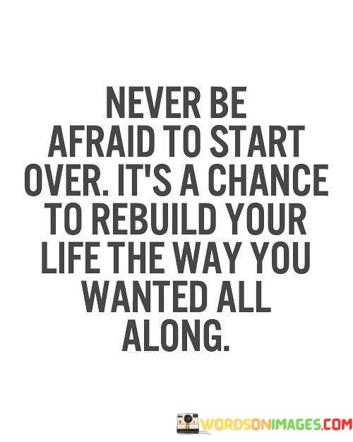 Never-Be-Afraid-To-Start-Over-Its-A-Chance-To-Rebuild-Your-Life-The-Way-Quotes.jpeg