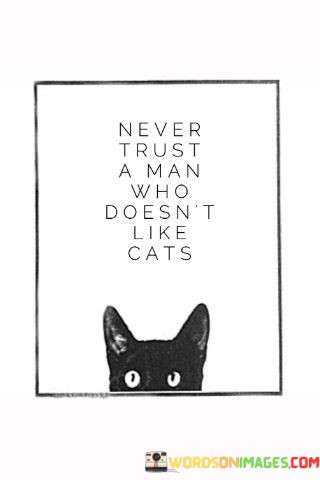 Never-Trust-A-Man-Who-Doesnt-Like-Cats-Quotes.jpeg