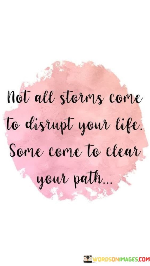 Not-All-Storms-Come-To-Disrupt-Your-Life-Some-Come-To-Clear-Quotes.jpeg