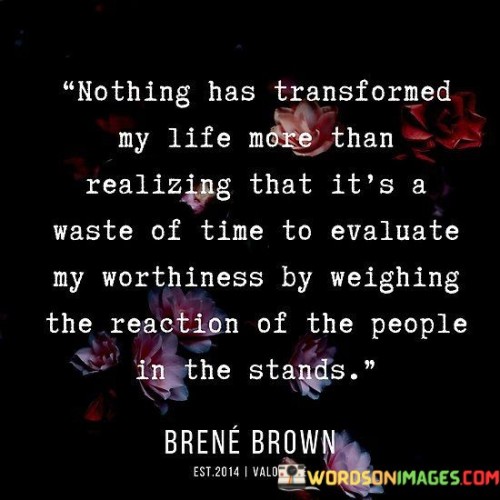 Nothing-Has-Transformed-My-Life-More-Than-Realizing-That-Its-Quotes.jpeg