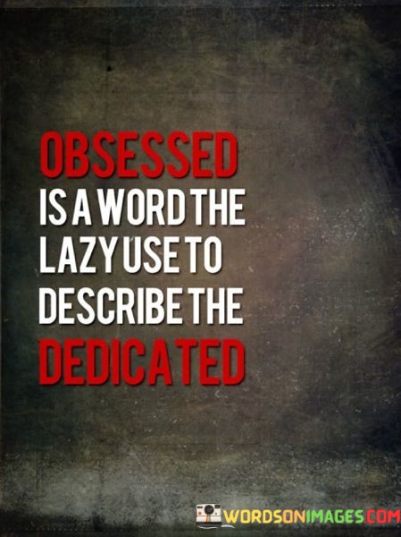 Obsessed-Is-A-Word-The-Lazy-Use-To-Dedicated-Quotes.jpeg