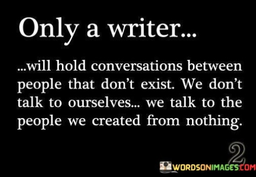 Only-A-Writer-Will-Hold-Conversations-Between-People-That-Dont-Quotes.jpeg