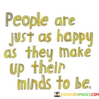 People-Are-Just-As-Happy-As-They-Make-Up-Their-Quotes.jpeg