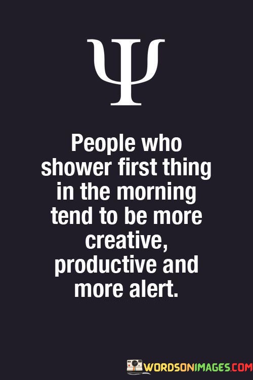 People-Who-Shower-First-Thing-In-The-Morning-Tend-To-Be-More-Quotes.jpeg