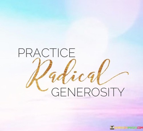 Pravtice-Radical-Generosity-Quotes.jpeg