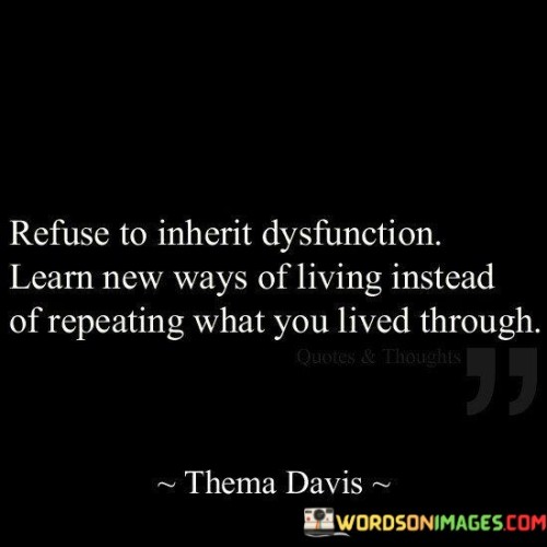 Refuse To Inherit Dysfunction Learn New Ways Of Living Instead Quotes