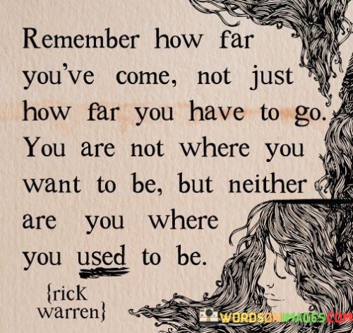 Remember-How-Far-Youve-Come-Not-Just-How-Far-You-Have-Quotes.jpeg