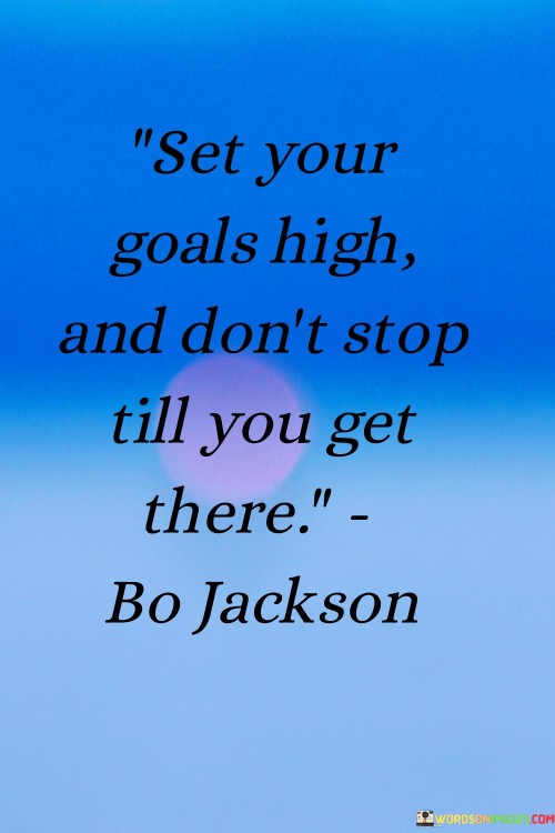 Set-Your-Goals-High-And-Dont-Stop-Till-You-Get-There-Quotes.jpeg