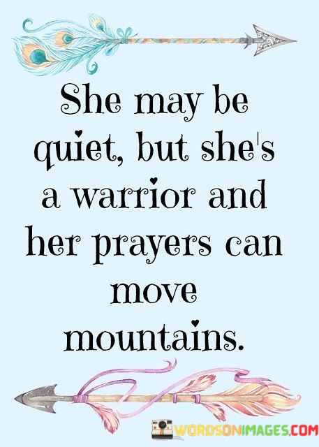 She-May-Be-Quiet-But-Shes-A-Warrior-And-Her-Prayers-Can-Quotes.jpeg