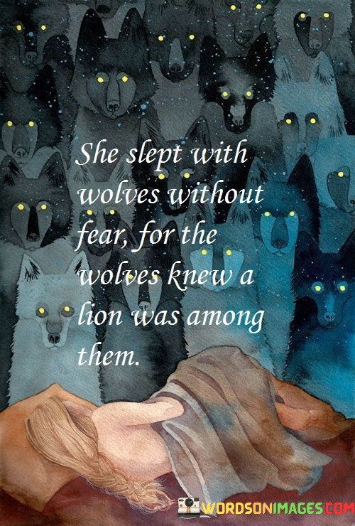 She-Slept-With-Wolves-Without-Fear-For-The-Wolves-Knew-A-Lion-Was-Among-Quotes.jpeg