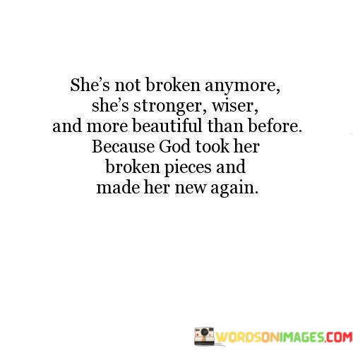 Shes-Not-Broken-Anymore-Shes-Stronger-Wiser-And-More-Beautiful-Quotes.jpeg