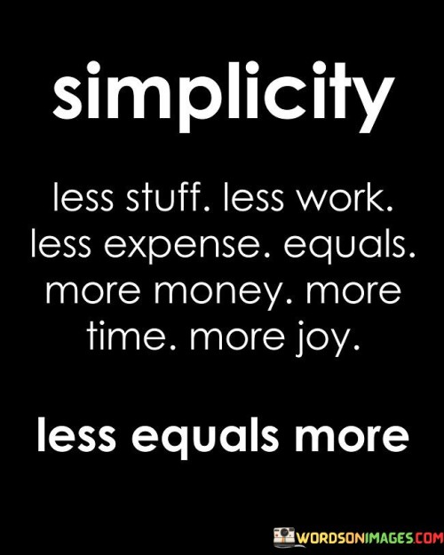 Simplicity-Less-Stuff-Less-Work-Less-Expense-Equals-More-Money-Quotes.jpeg