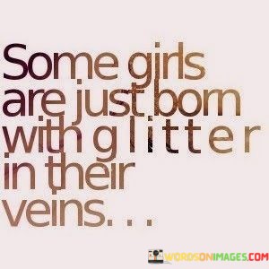 Some-Girls-Are-Just-Born-With-A-Ittler-In-Their-Veins-Quotes.jpeg