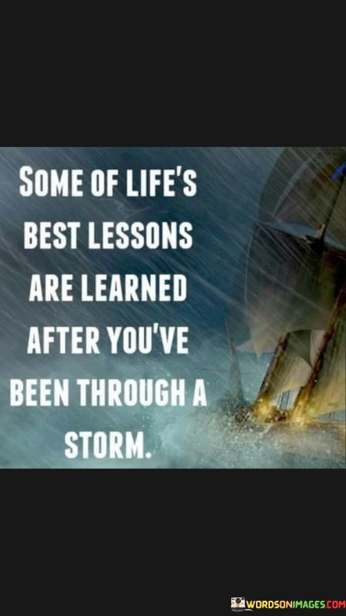Some-Of-Lifes-Best-Lessons-Are-Learned-After-Youve-Been-Through-A-Storm-Quotes.jpeg
