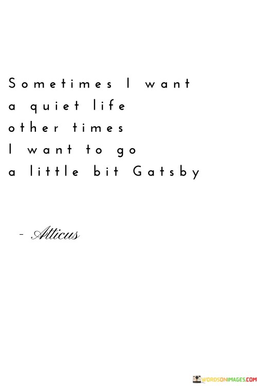 Sometimes-I-Want-A-Quiet-Life-Other-Times-I-Want-To-Go-Little-Quotes.jpeg