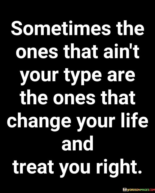 Sometimes-The-Ones-That-Aint-Your-Type-Are-The-Ones-Quotes.jpeg