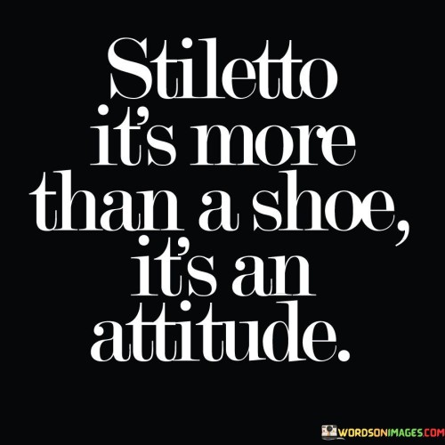 Stiletto-Its-More-Than-A-Shoe-Its-An-Attitude-Quotes.jpeg