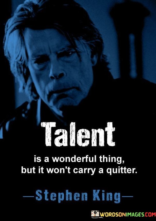 Talent Is A Wonderful Thing But It Won't Carry A Quitter Quotes