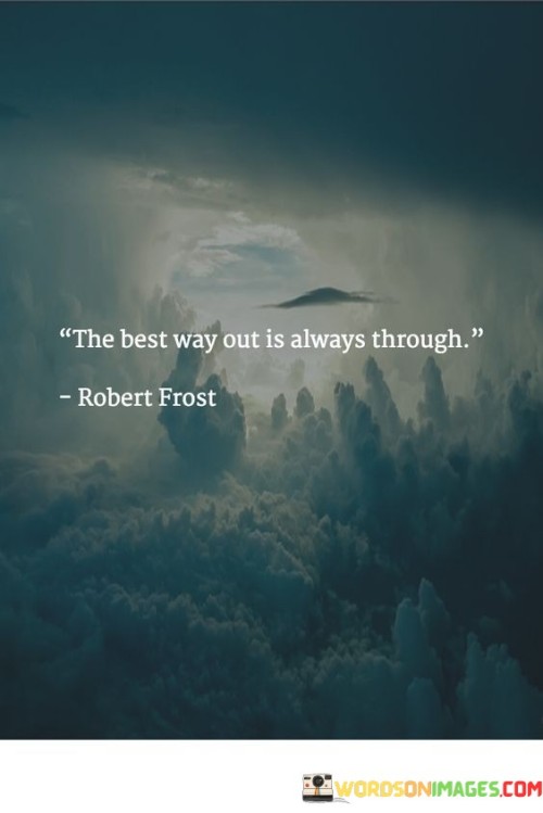 The-Best-Way-Out-Is-Always-Through-Quotes.jpeg