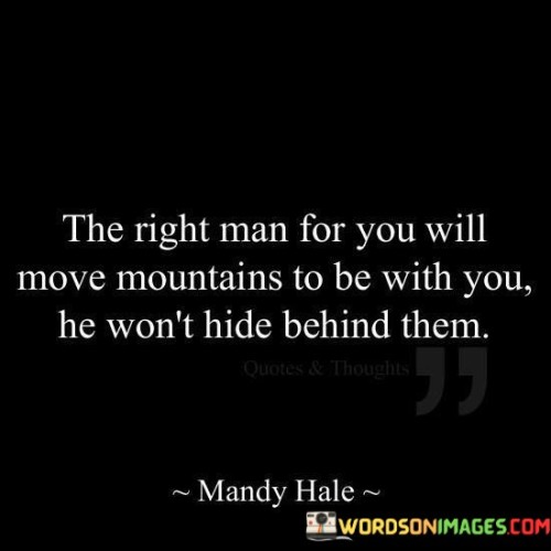 The Right Man For You Will Move Mountains To Be With Quotes