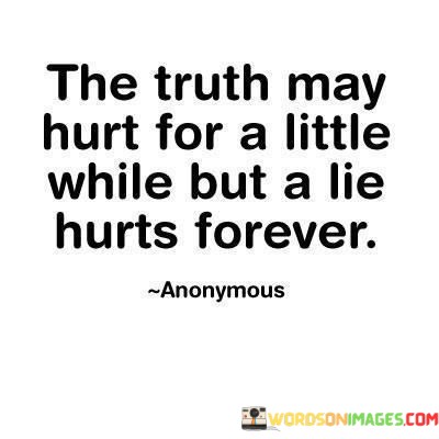 The-Truth-May-Hurt-For-A-Little-While-But-A-Lie-Hurts-Quotes.jpeg