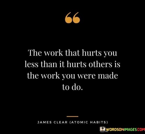 The-Work-That-Hurts-You-Less-Than-It-Hurts-Others-Quotes.jpeg