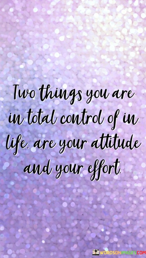 Two-Things-You-Are-In-Total-Control-Of-In-Life-Are-Your-Quotes.jpeg