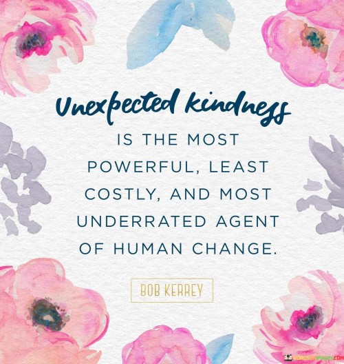 Unexpected Kindness Is The Most Powerful Least Constly Quotes