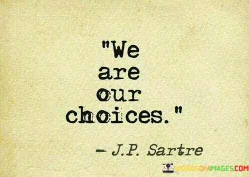 We-Are-Our-Choices-Quotes.jpeg