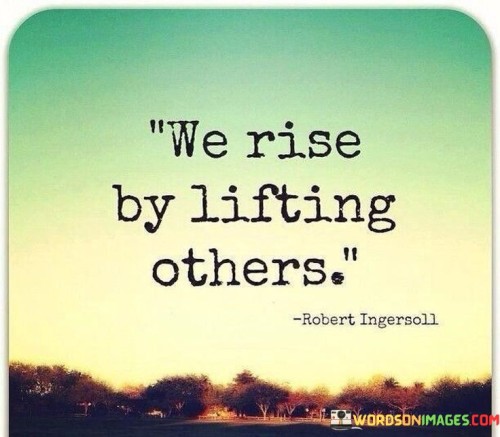 We-Rise-By-Lifting-Others-Quotes.jpeg