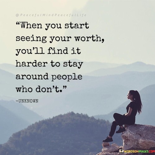When-You-Start-Seeing-Your-Worth-Youll-Find-It-Harder-Quotes.jpeg