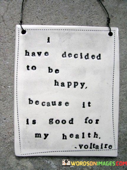 Y-Have-Decided-To-Be-Happy-Because-It-Is-Good-For-My-Health-Quotes.jpeg