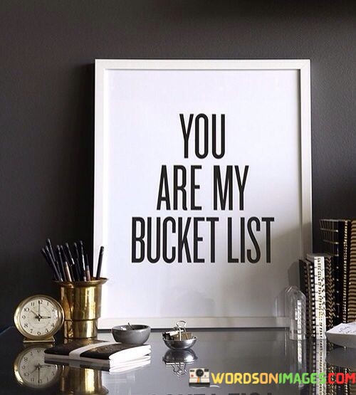 You-Are-My-Bucket-List-Quotes.jpeg