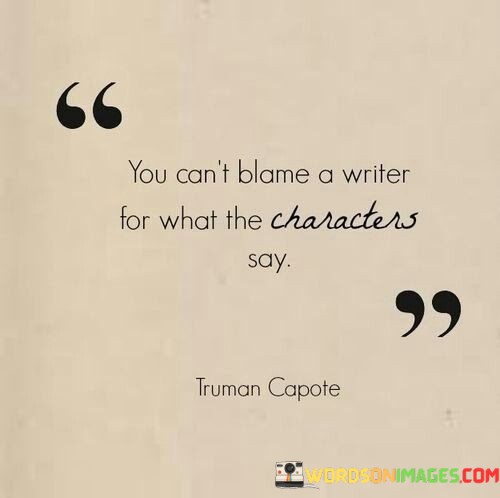 You-Cant-Blame-A-Writer-For-What-The-Characters-Say-Quotes.jpeg
