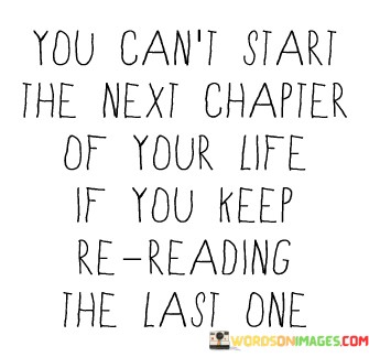 You-Cant-Start-The-Next-Chapter-Of-Your-Life-If-You-Keep-Quotes.jpeg