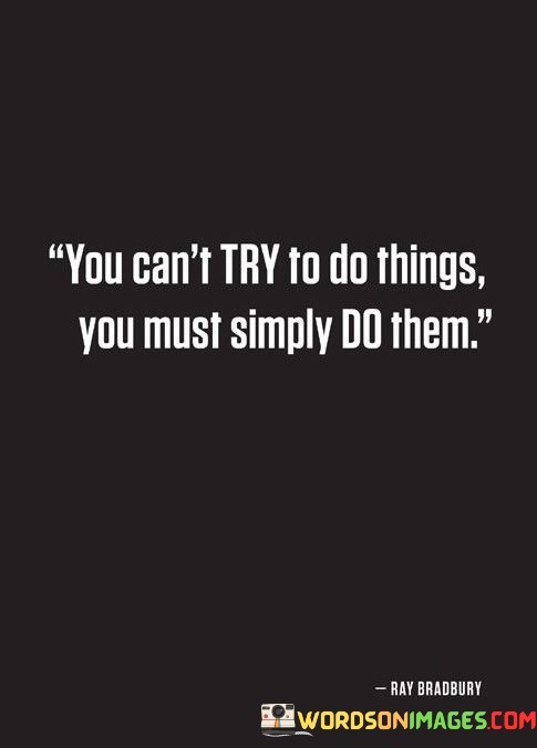 You-Cant-Try-To-Do-Things-You-Must-Simply-Do-Them-Quotes.jpeg