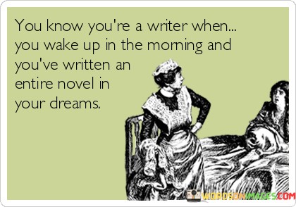 You-Know-Youre-A-Writer-When-You-Wake-Up-In-The-Quotes.jpeg